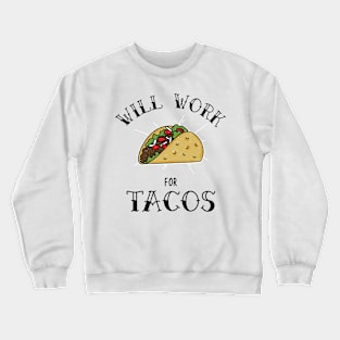 Will Work For Tacos Crewneck Sweatshirt